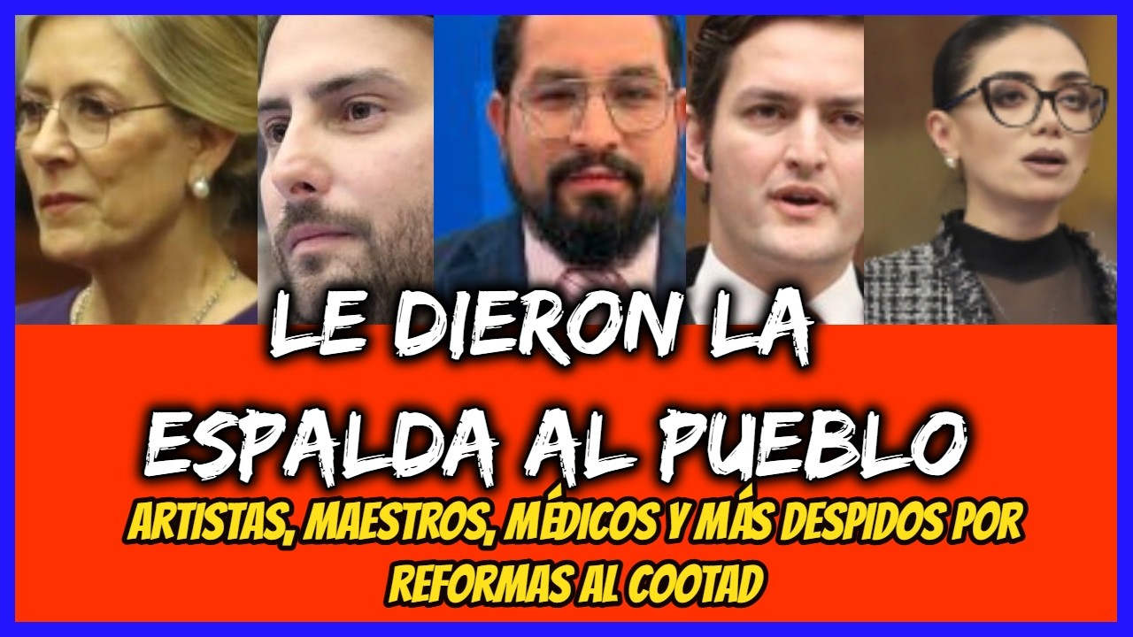 Le dieron la espalda al pueblo. Artistas, Maestros, Médicos y más despidos por reformas al Cootad