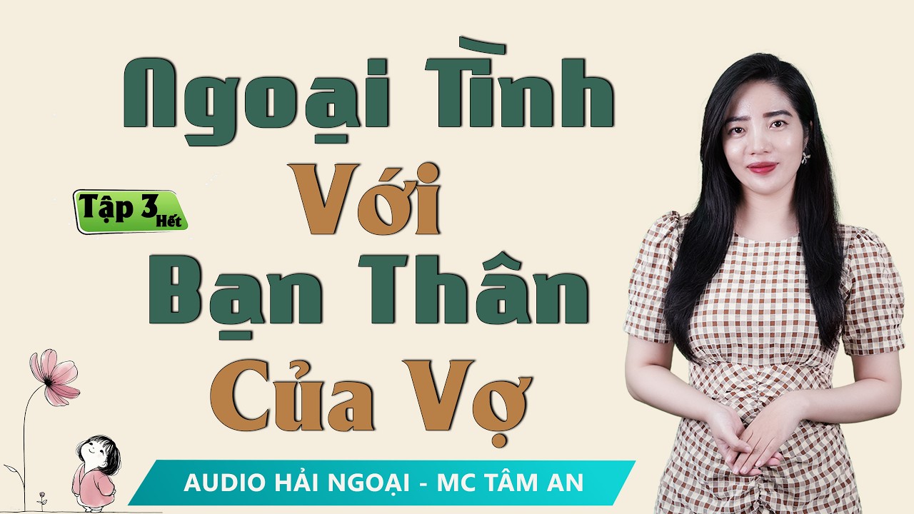 Truyện đời 2025: Ngoại Tình Với Bạn Thân Của Vợ T3 [Hết] - Mc Tâm An diễn đọc truyền cảm nghe mê cực