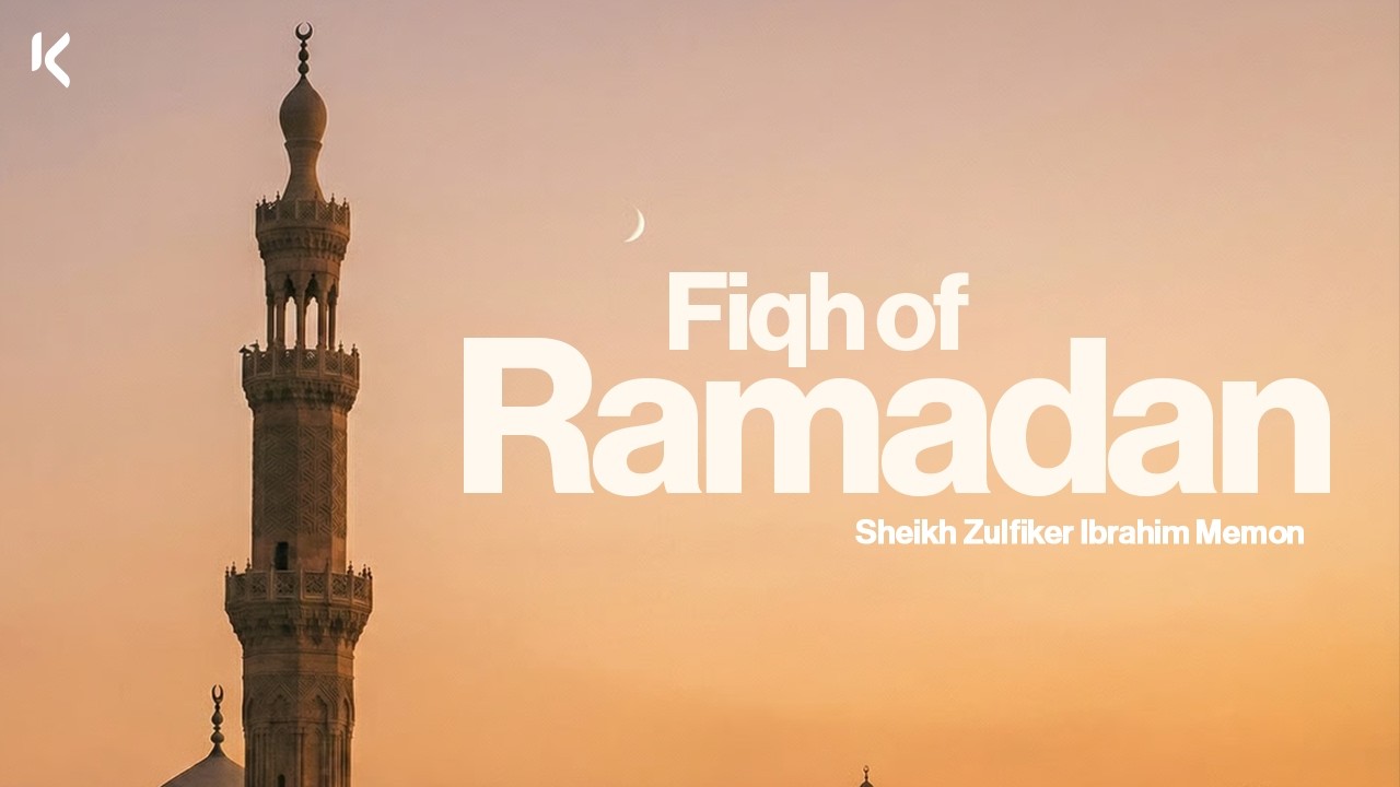Fiqh of Ramdan | Sheikh Zulfiker Ibrahim Memon