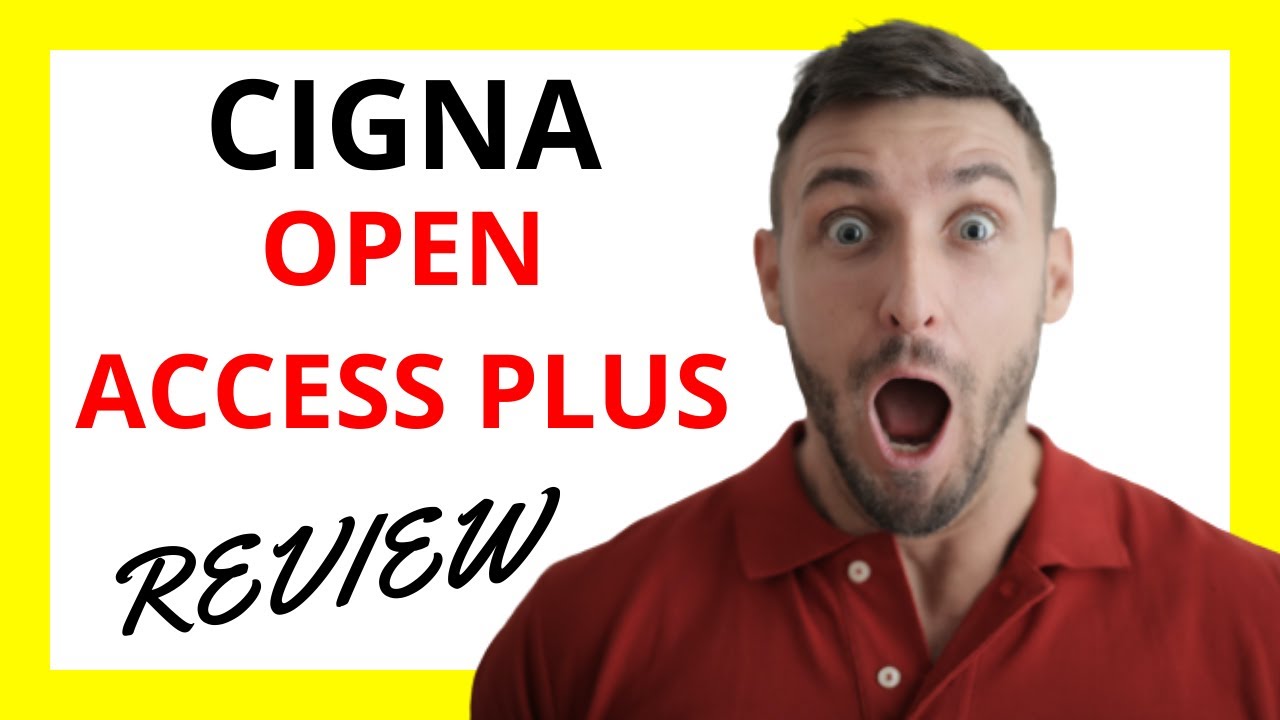 🔥 Cigna Open Access Plus Review: Pros and Cons