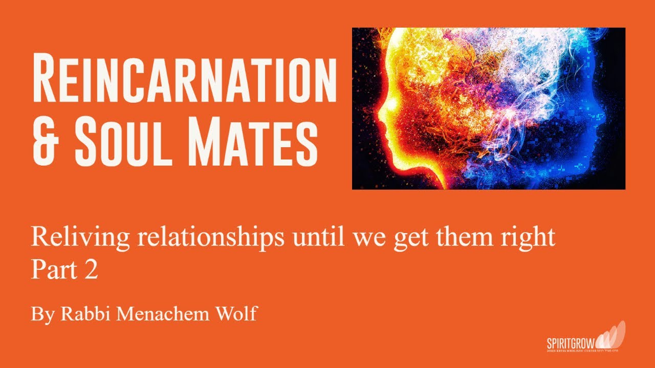 Transcendental Kabbalah Reincarnation and Soul Mates - Part 2 - By Rabbi Menachem Wolf