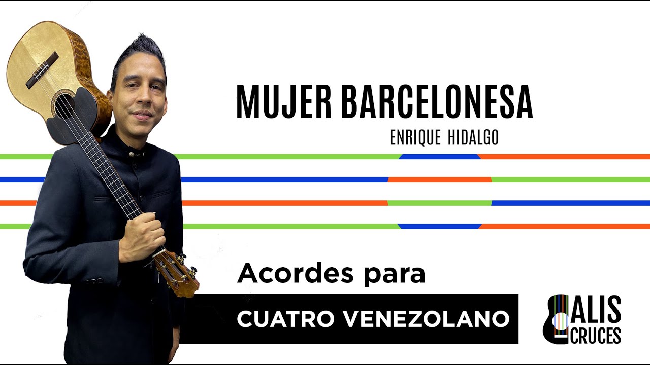 MUJER BARCELONESA. Acordes para Cuatro Venezolano. Prof Alis Cruces