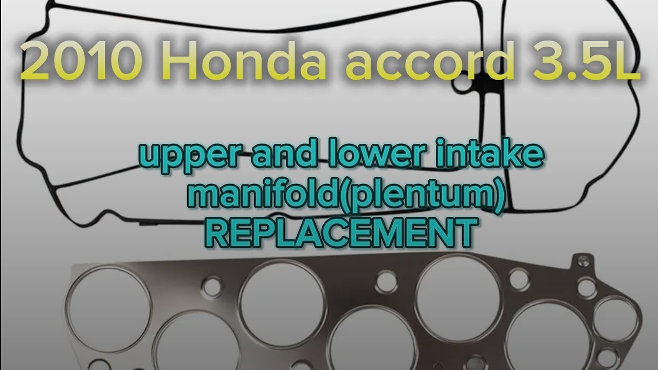 2010 Honda Accord 3.5L Upper and lower intake manifold gasket REPLACEMENT. Plentum gasket replace