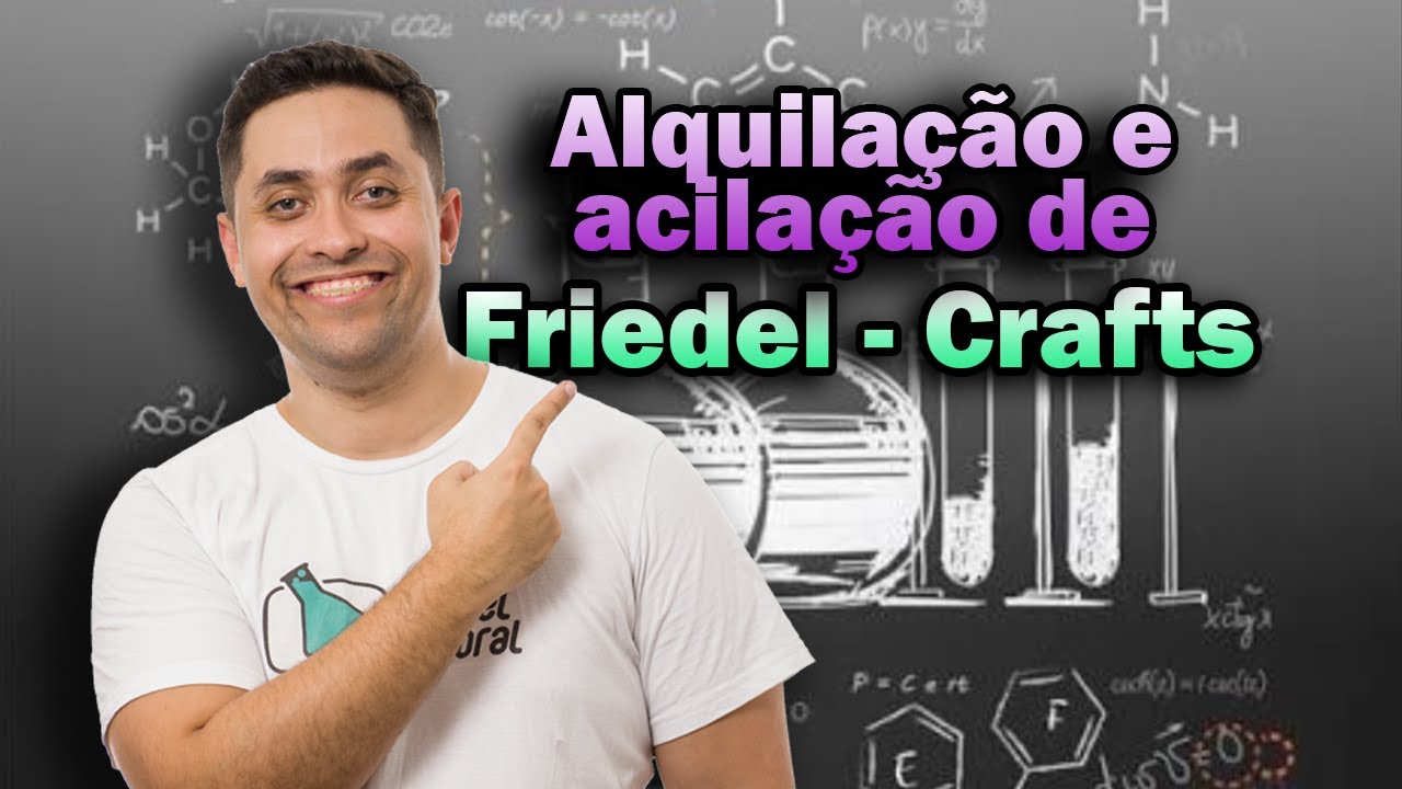 ALQUILAÇÃO E ACILAÇÃO DE FRIEDEL - CRAFTS