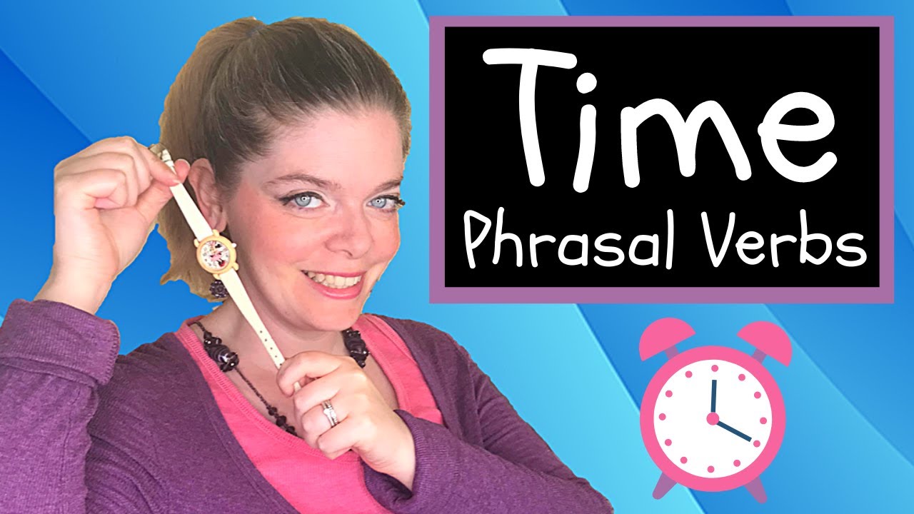 Time Phrasal Verbs: 12 Useful Phrasal Verbs to Talk about Time in English! ⏰