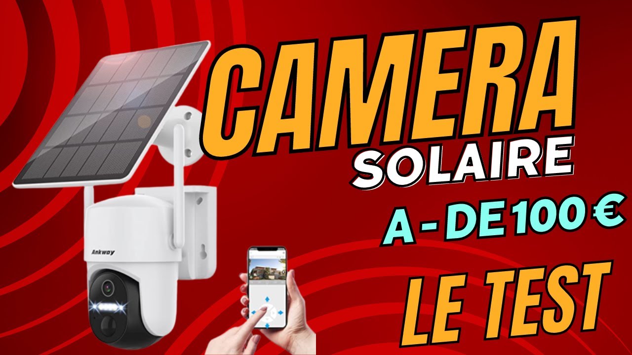Camera de surveillance wifi exterieure sans fil Solaire Ankway [LE TEST]
