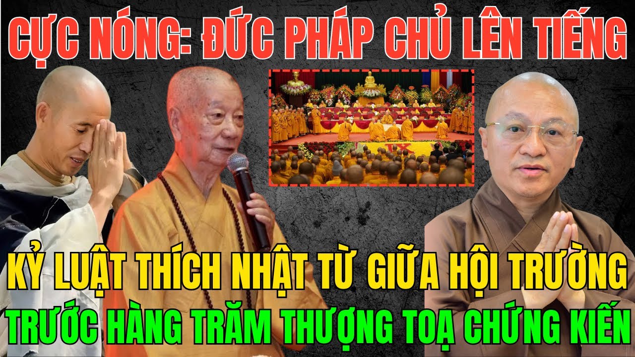 NÓNG: Đức Pháp Chủ THÍCH TRÍ QUẢNG Ra Quyết Định Kỷ Luật THÍCH NHẬT TỪ Trước Hàng Trăm Thượng Tọa