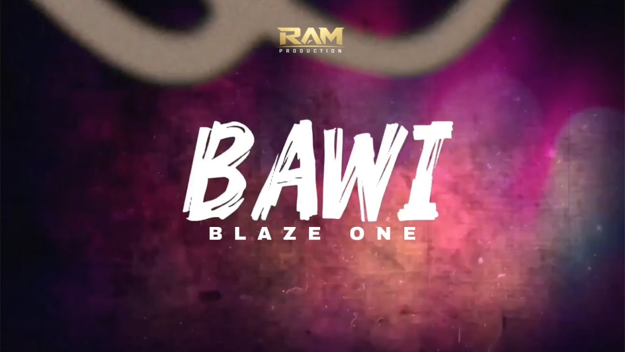 Bawi - Blaze One  RAM PRODUCTION