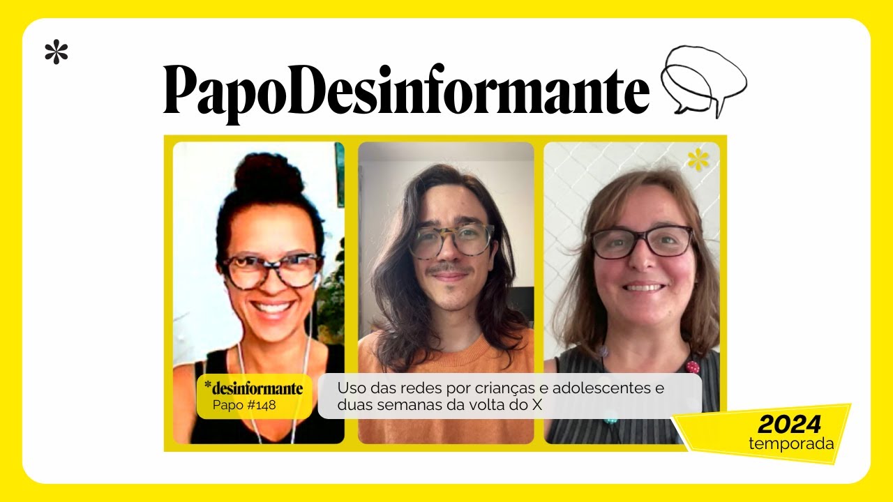 Papo Desinformante 148 | Uso das redes por crianças e adolescentes e 2 semanas da volta do X