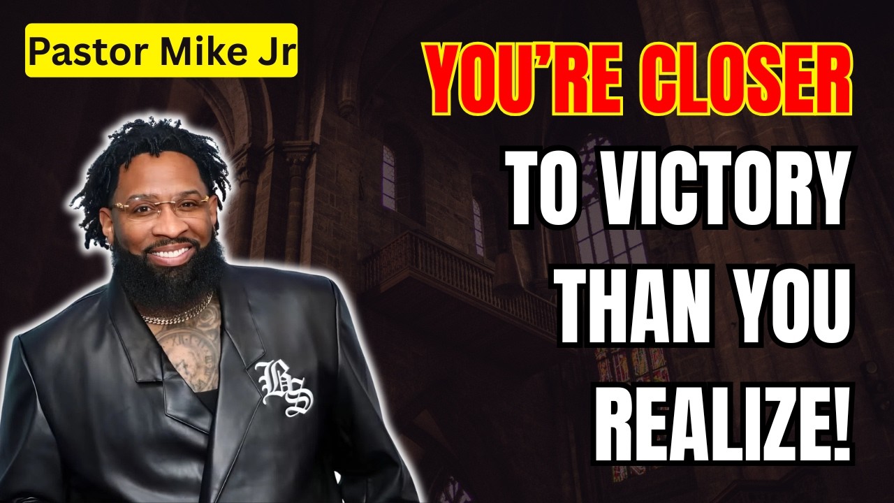Pastor Mike Jr 2026 - You’re Closer to Victory Than You Realize!