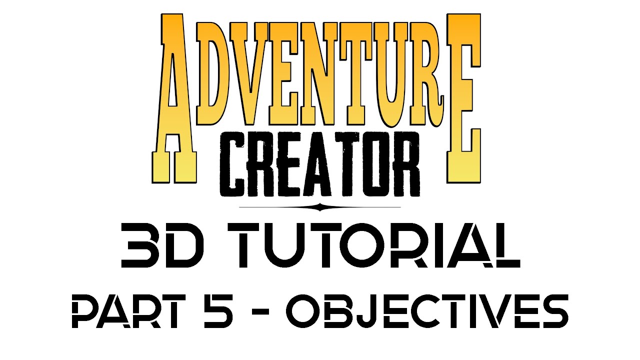 Adventure Creator 3D Tutorial Part 5 - Objectives