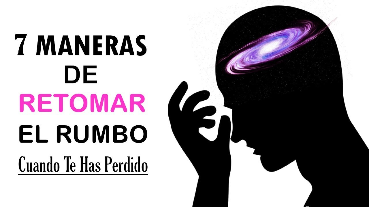 Como Recuperar el RUMBO de tu vida Cuando te has Perdido (como salir adelante en la vida)