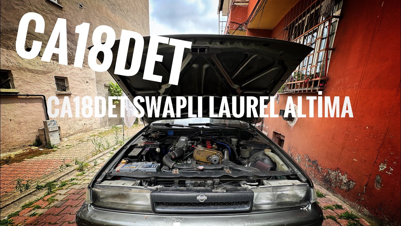 CA18DET SWAPLI LAUREL ALTİMA ESKİ ANILARIM GERİ GELDİ