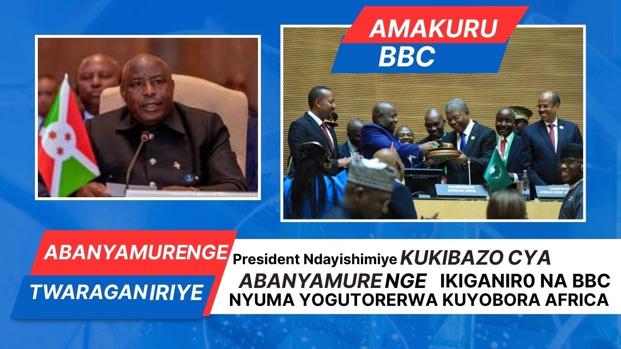 AVUZE KUKIBAZO CABANYAMURENGE MUKIGANIRO NA BBC GAHUZAMIRYANGO PRESIDENT NDAYISHIMIYE,YUMA YOGUTORWA