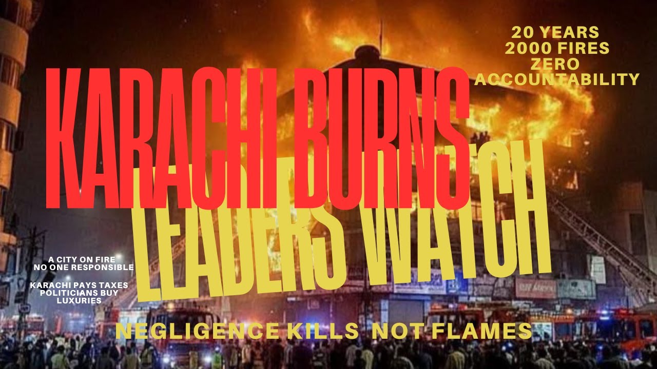 Karachi Burns — Leaders Watch