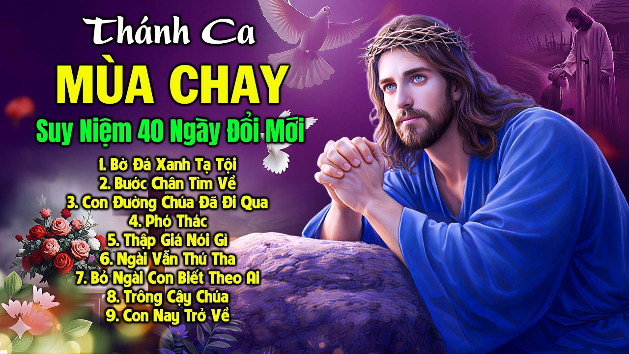 Th&aacute;nh Ca M&ugrave;a Chay Đặc Biệt 2026 - Suy Niệm 40 Ng&agrave;y Đổi Mới | Th&aacute;nh Ca Cầu Nguyện Xin Ch&uacute;a Thứ Tha