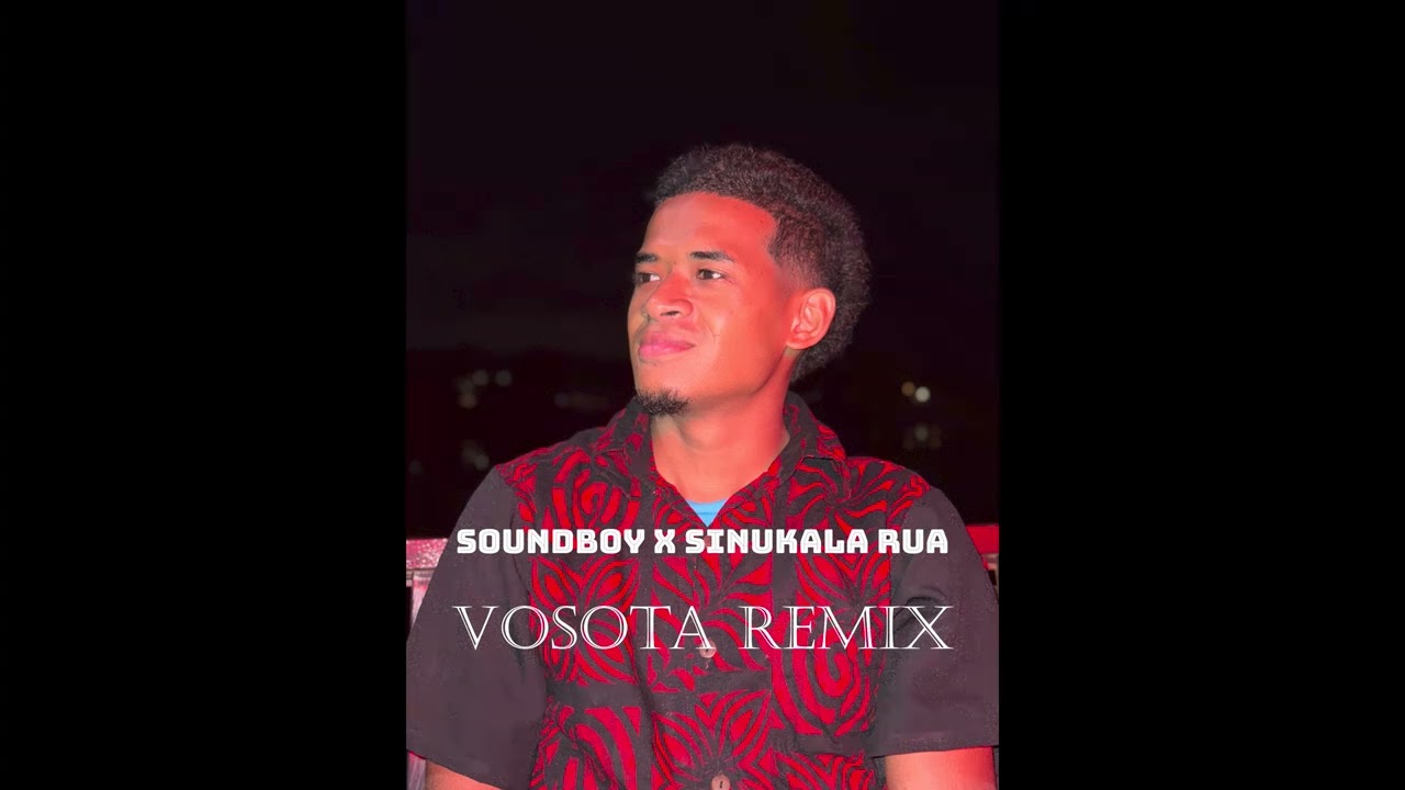 Soundboy x Sinukala Rua - Vosota Remix 2024