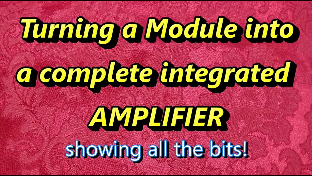 Turning a Module into a complete integrated amplifier.