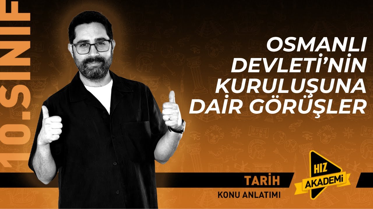 10. Sınıf Tarih | Yeni Maarif Modeli | 7. Ders: Osmanlı Devleti'nin Kuruluşuna Dair Görüşler