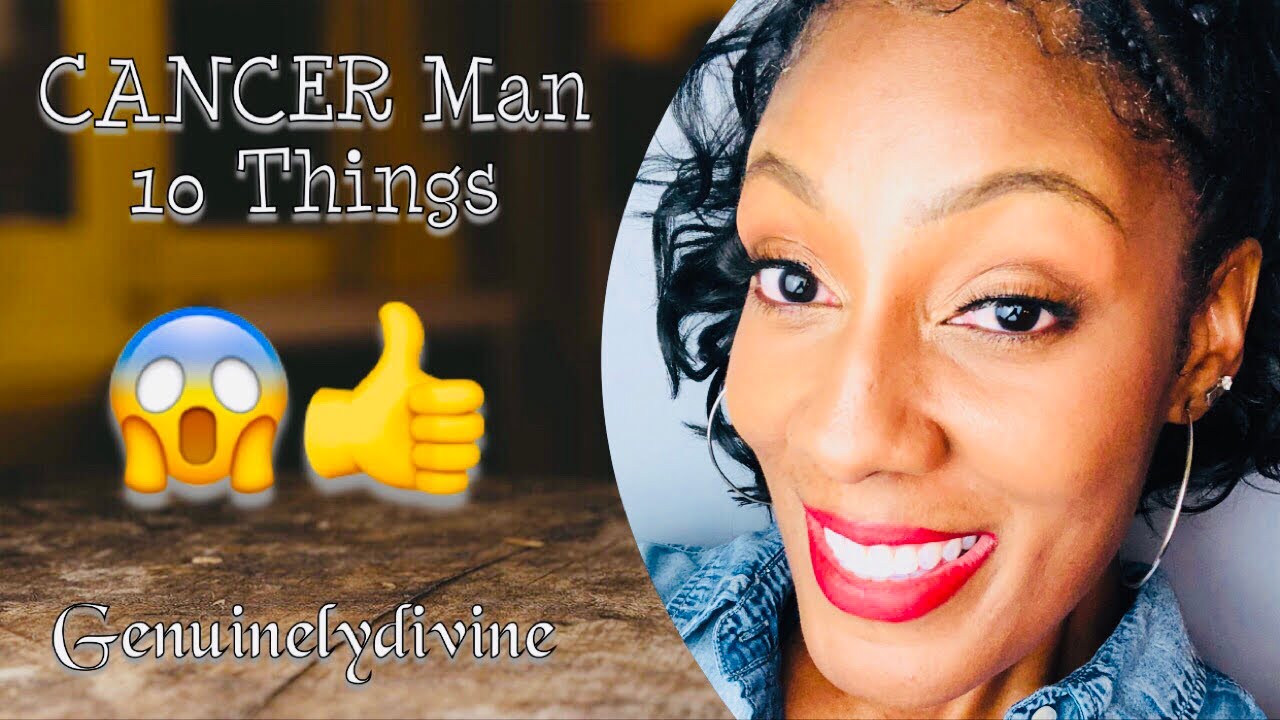 Cancer Man-10 Things To Know!😱