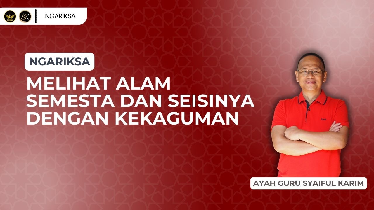 NGARIKSA 22 - MELIHAT ALAM SEMESTA DAN SEISINYA DENGAN KEKAGUMAN | SYAIFUL KARIM | KAJIAN MAKRIFAT
