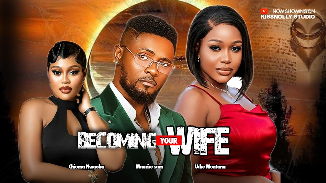 BECOMING YOUR WIFE   - MAURICE SAM / UCHE MONTANA / CHIOMA NWAOHA Latest Nollywood Movies