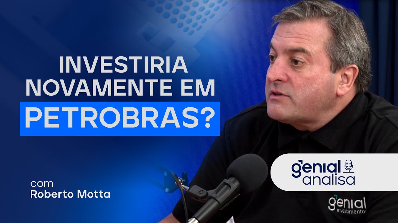 ROBERTO MOTTA INVESTIRIA NOVAMENTE EM PETROBRAS?