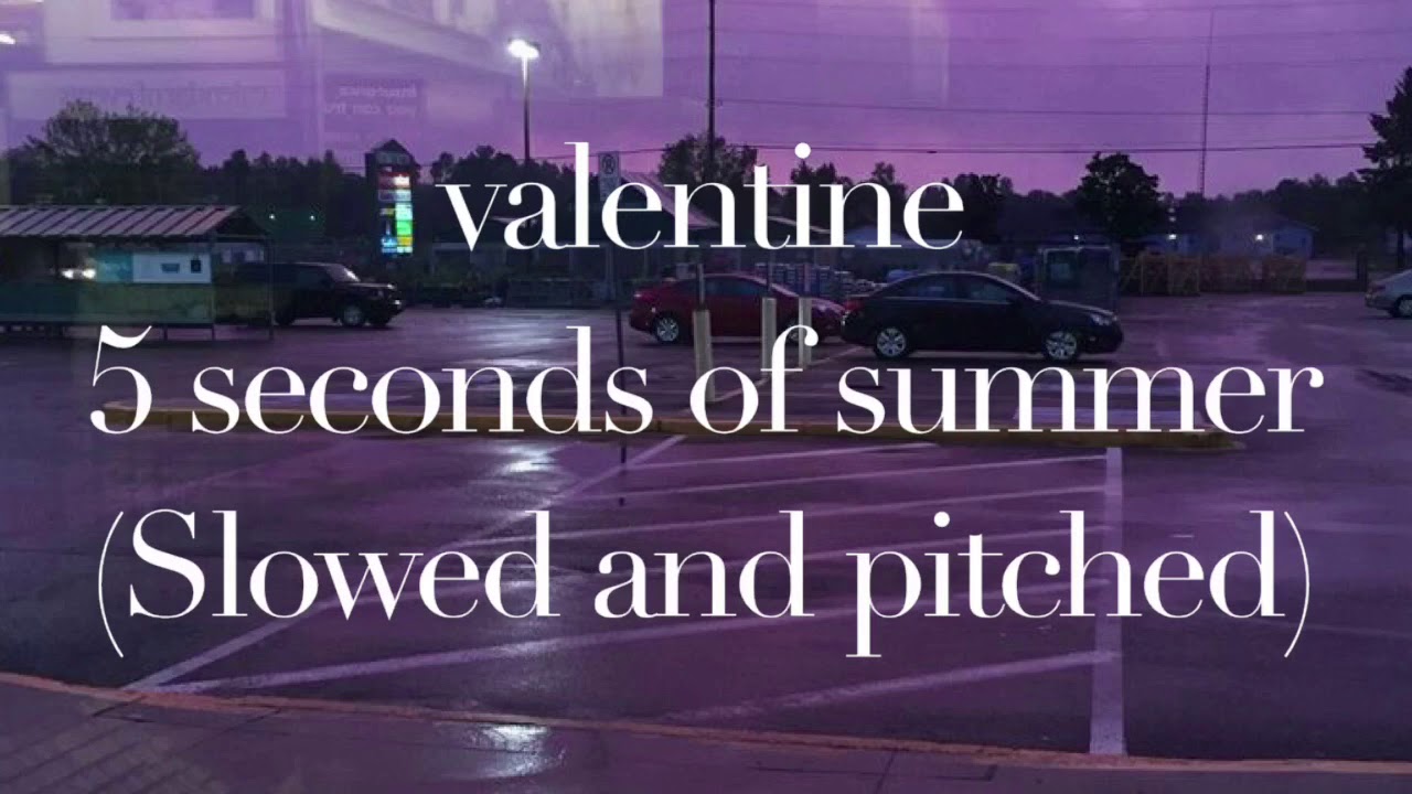 valentine - 5 seconds of summer (slowed)