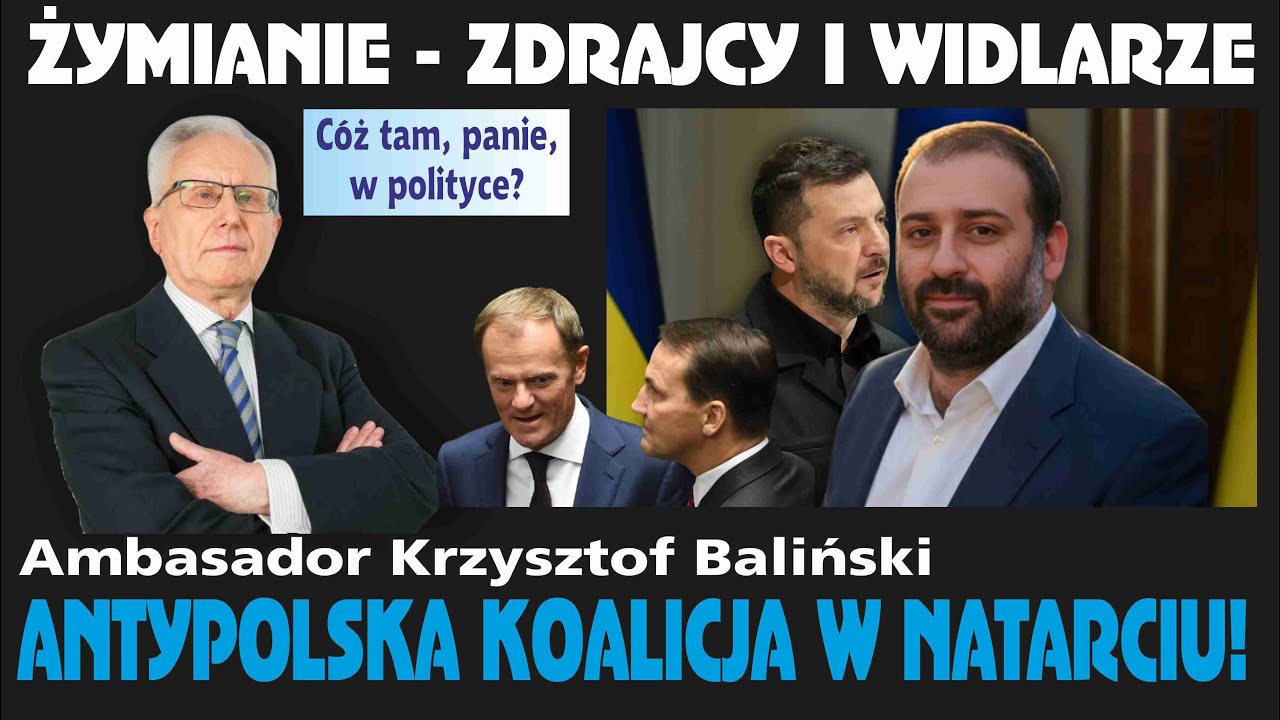 MOCNE! Ambasador Krzysztof Baliński: ŻYMIANIE, ZDRAJCY I WIDLARZE - ANTYPOLSKA KOALICJA W NATARCIU!
