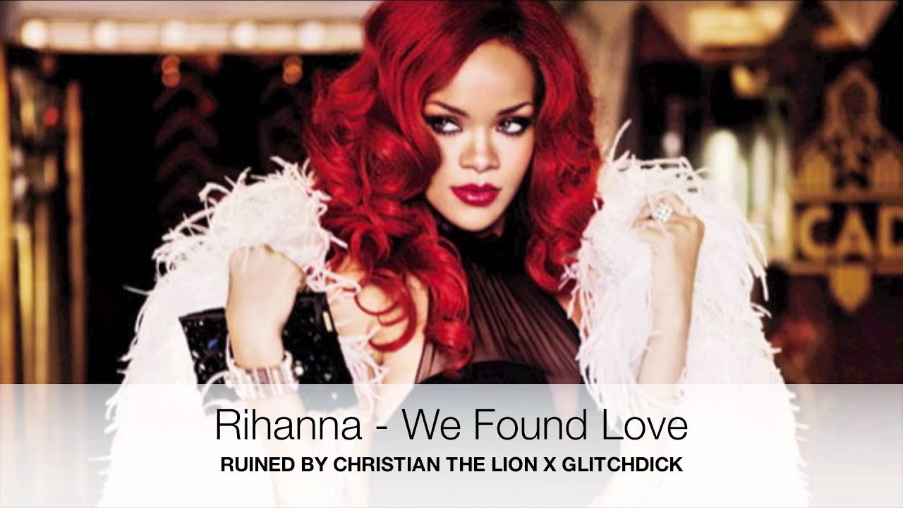 Rihanna - We Found Love (RUINED BY CTLGD)