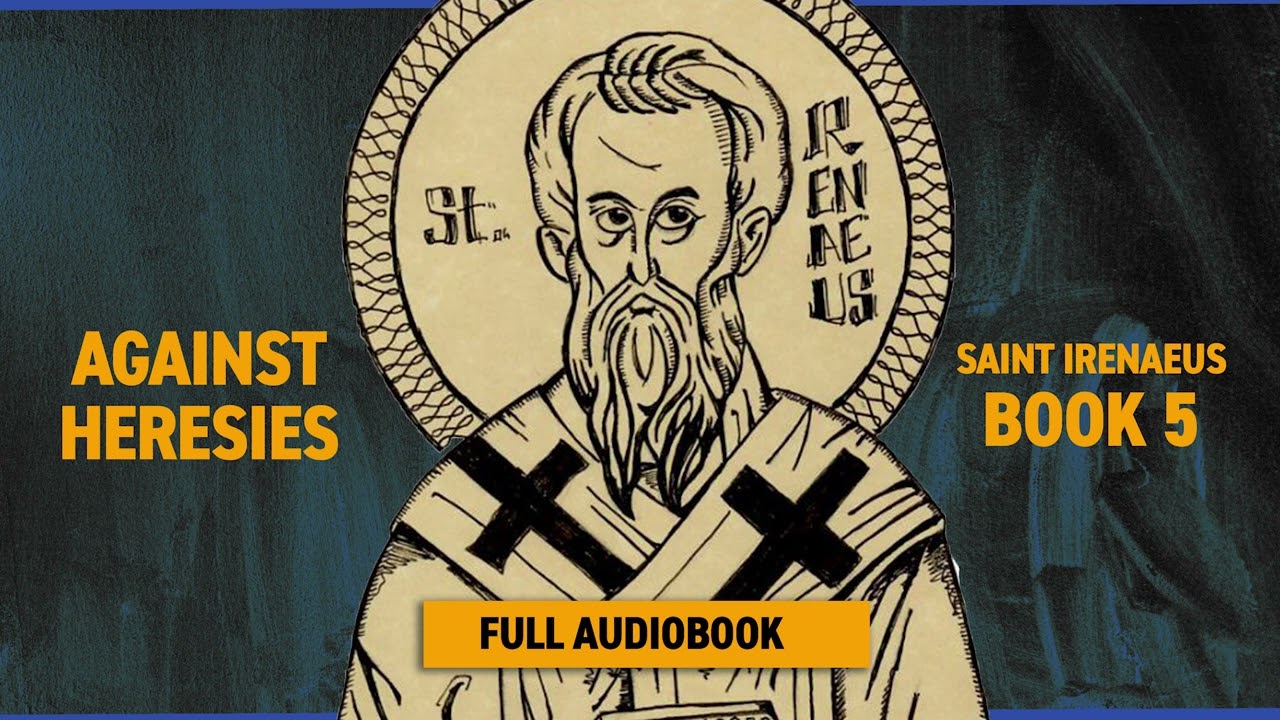 Against Heresies Book 5 by Saint Irenaeus (Full Audiobook)