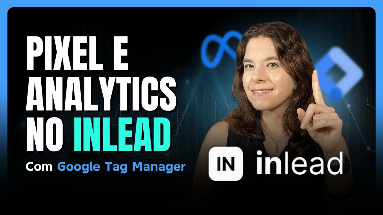 Como Instalar Google Tag Manager no INLEAD + PIXEL e GA4 (Tutorial Completo 2025)