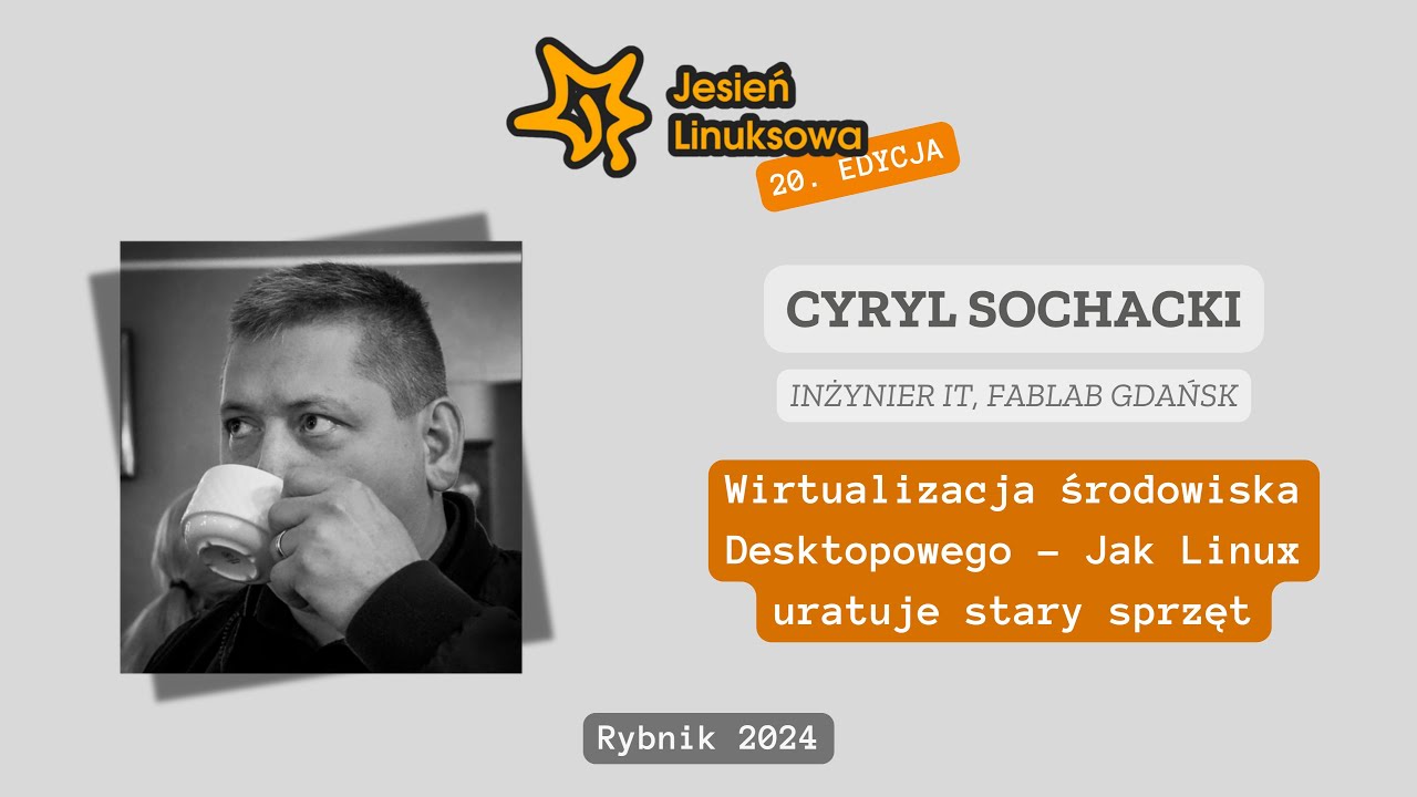Wirtualizacja środowiska Desktopowego - Jak Linux uratuje stary sprzęt - Cyryl Sochacki | JL 2024