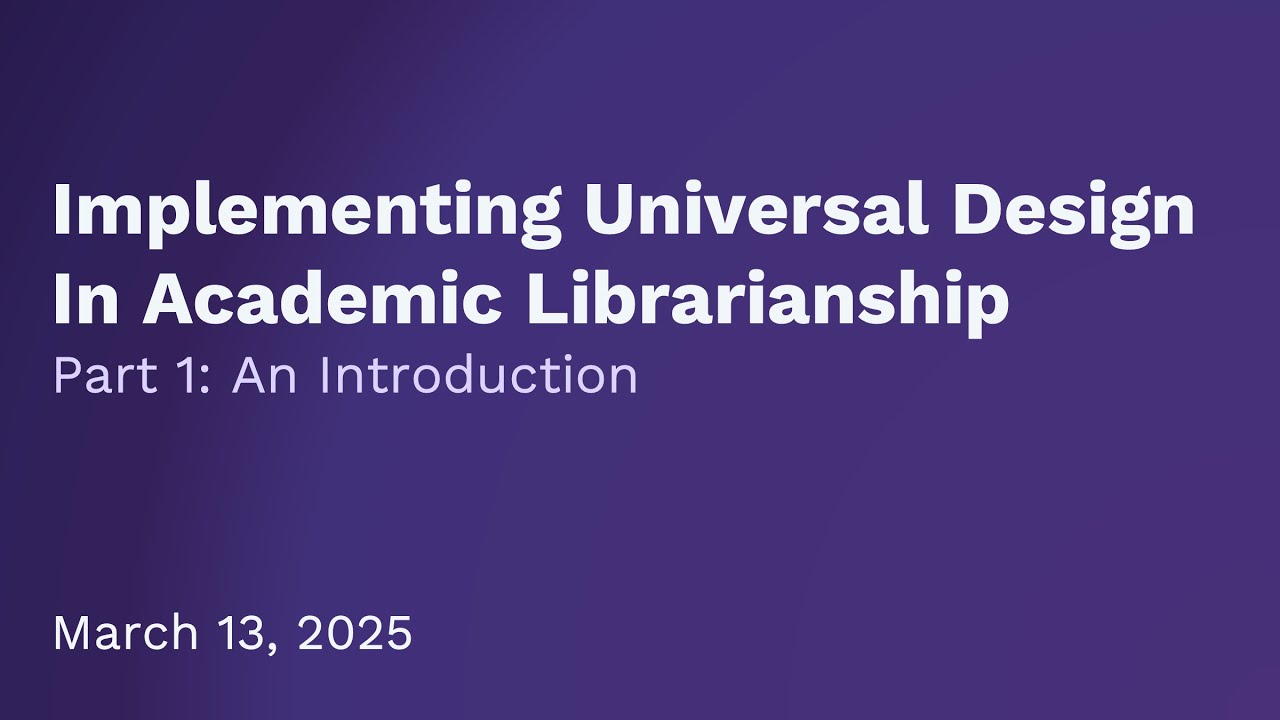 Implementing Universal Design In Academic Librarianship, Part 1: An Introduction