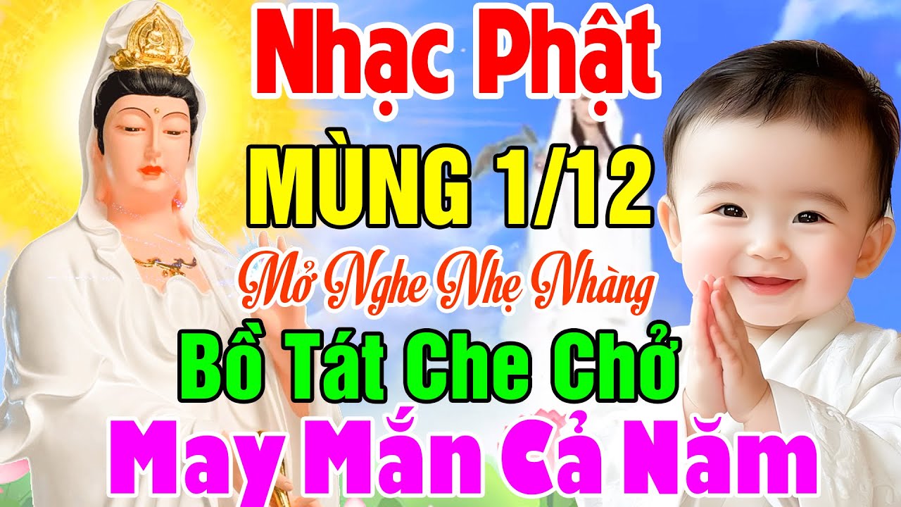 Nhạc Phật - LK Nhạc Phật Hay Nhất 2025 #NHẠC MÙNG 1/12 - Nghe Bồ Tát Che Chở Bình An May Mắn Cả Năm