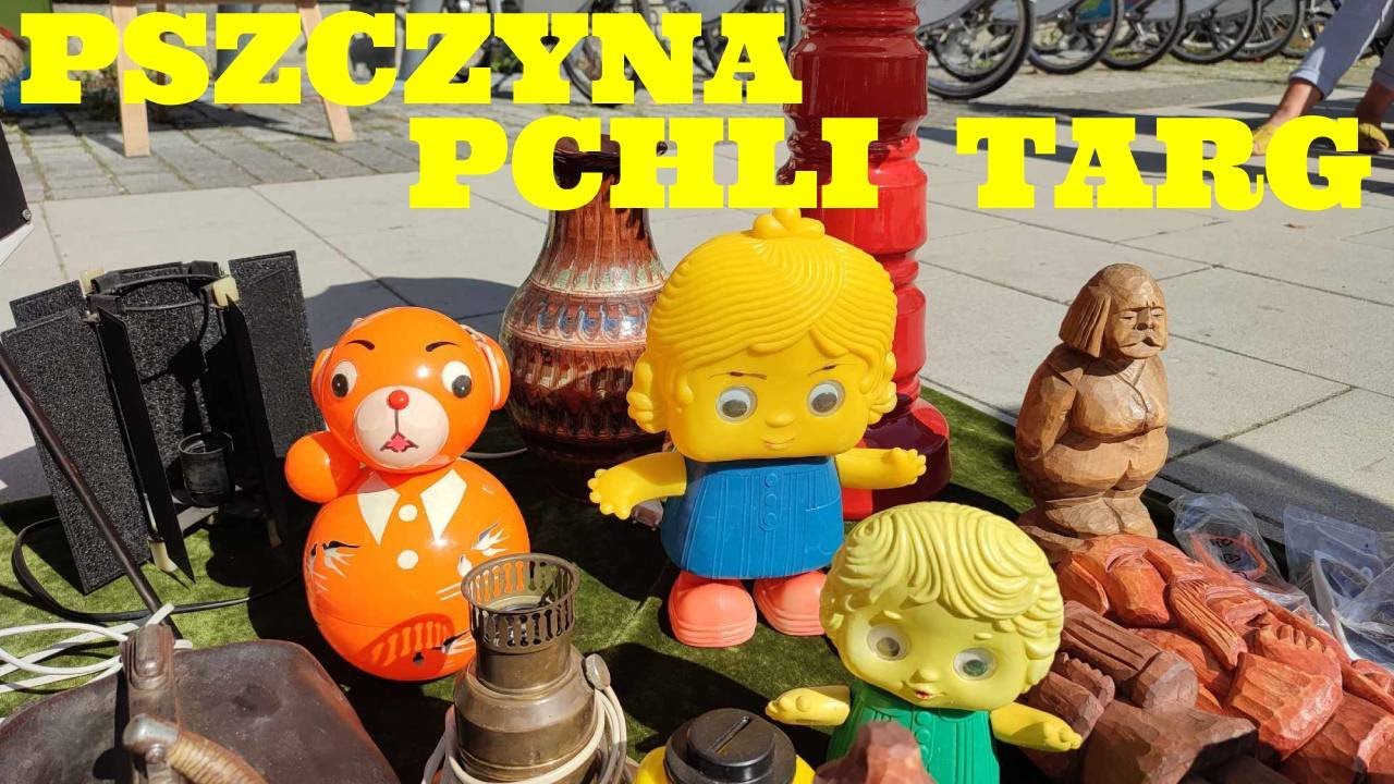 Na tą GIEŁDĘ STAROCI handlarze zabierają swój NAJLEPSZY TOWAR -PSZCZYNA - Pchli targ z TRADYCJAMI.