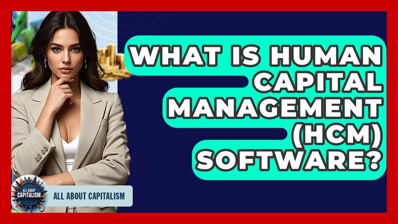 What Is Human Capital Management (HCM) Software? - All About Capitalism