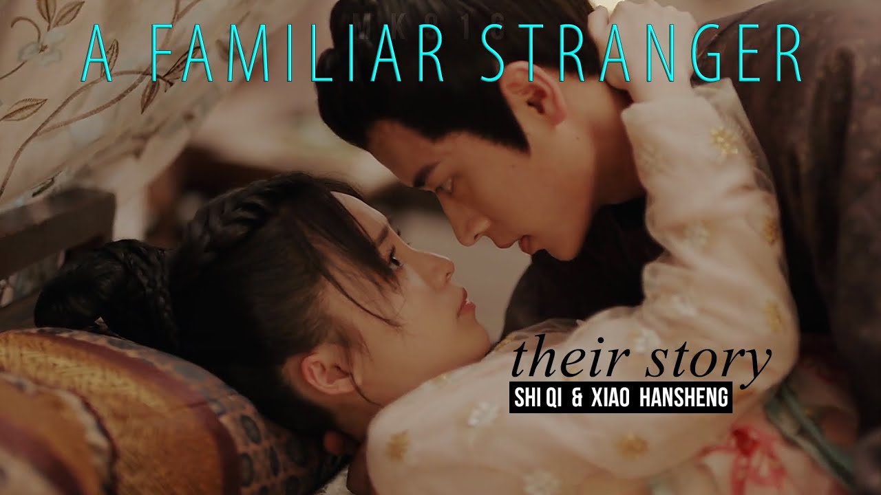A Familiar Stranger FMV ► Shi Qi & Xiao Hansheng (Their Story)