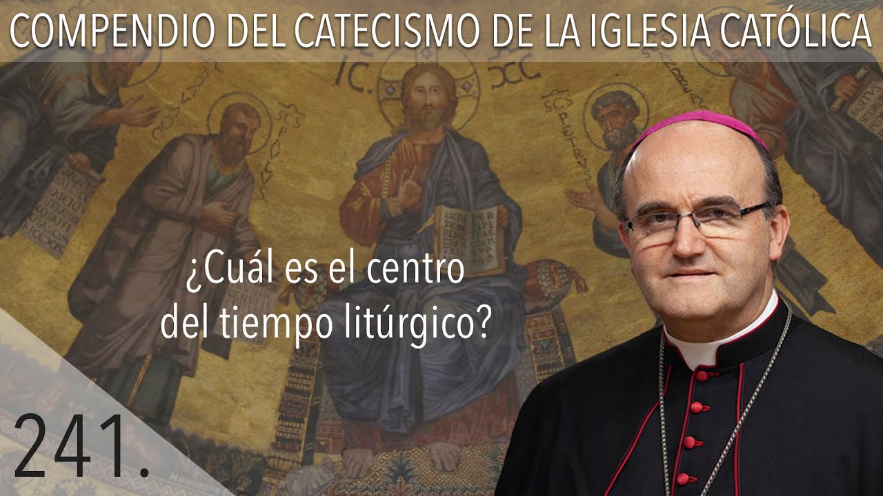 nº 241 ¿Cuál es el centro del tiempo litúrgico?