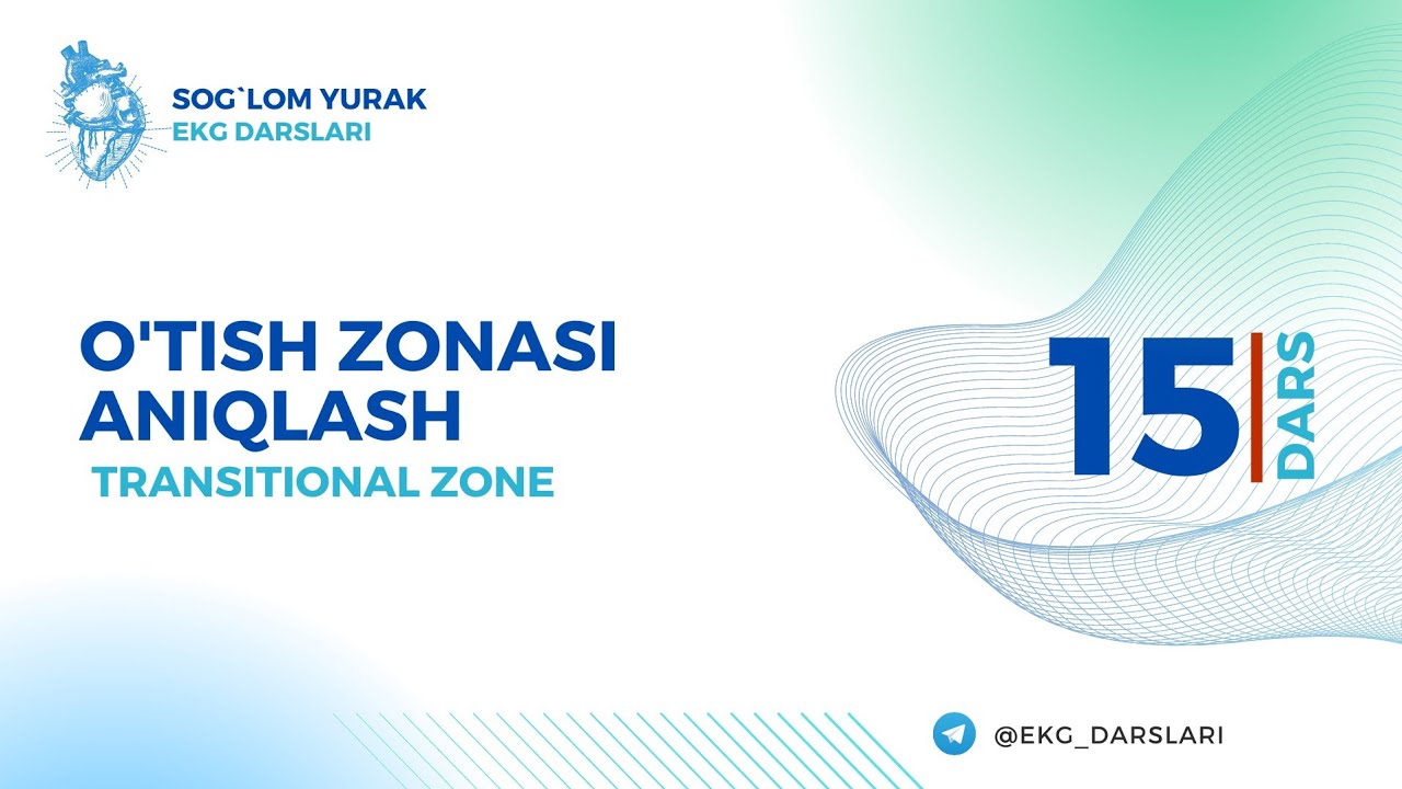 = EKG darslari = 15-dars = O'tish Zonasi = Transitional Zone =
