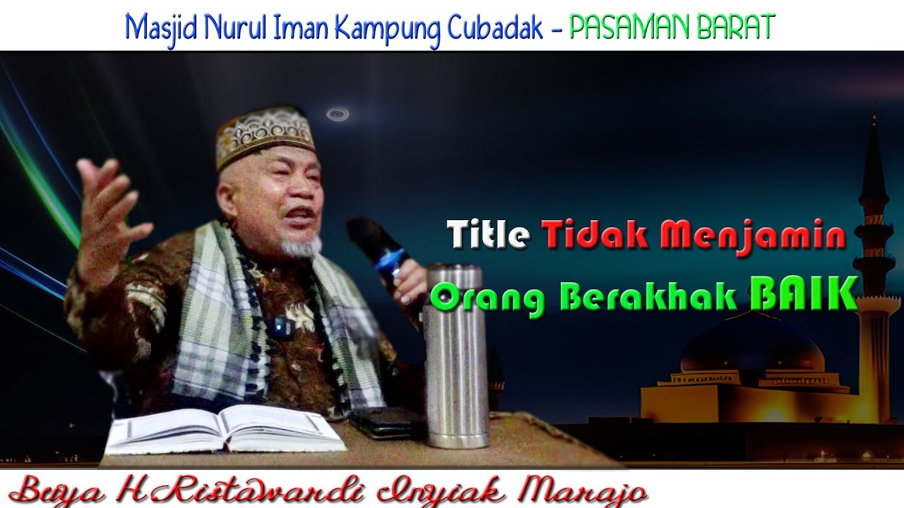 Title Tidak Menjamin Orang Berakhlak Baik : Buya H.Ristawardi Inyiak Tungkek Marajo