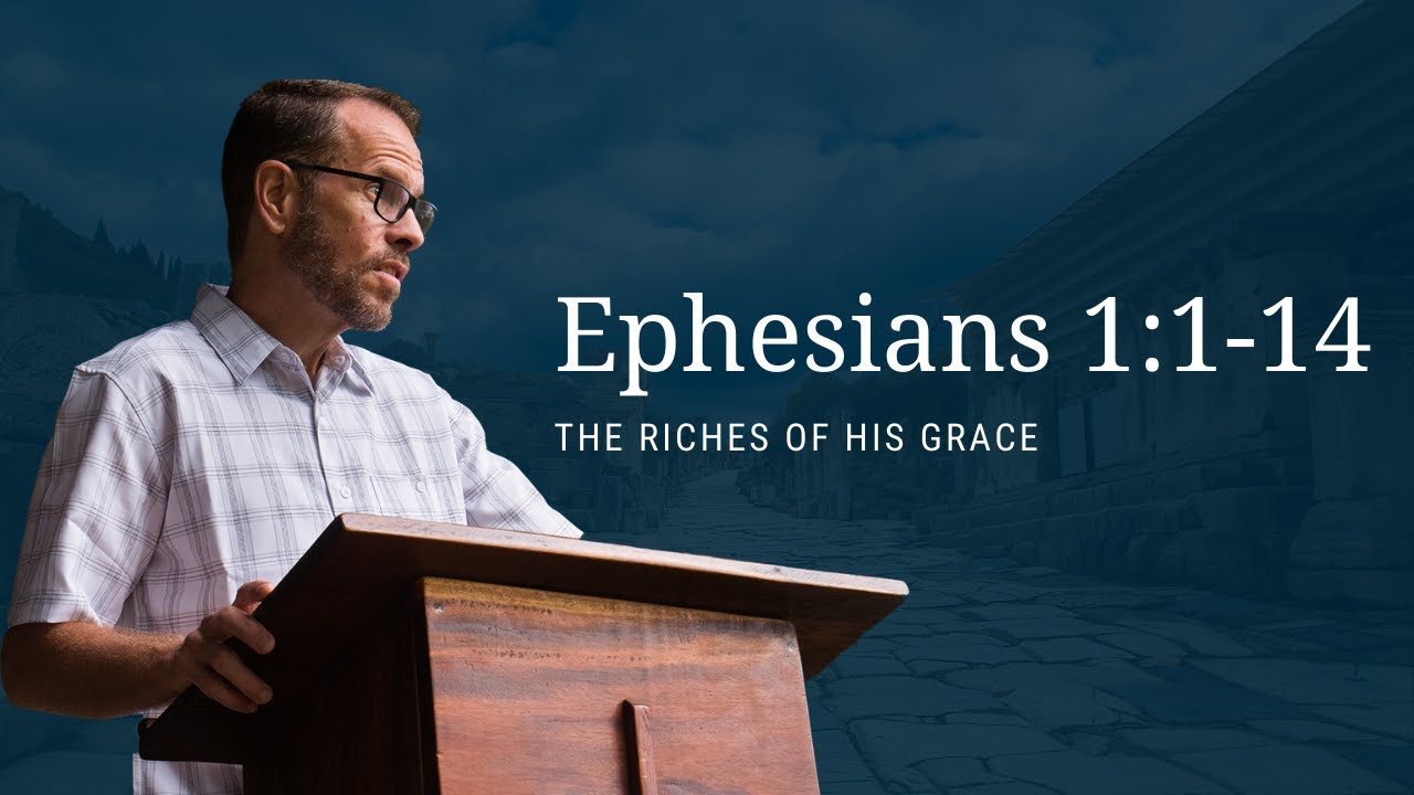 Ephesians 1:1-14 - The Riches of His Grace