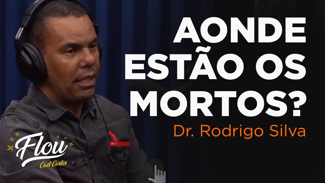 AONDE EST&Atilde;O OS MORTOS? (RODRIGO SILVA NO FLOW PODCAST)
