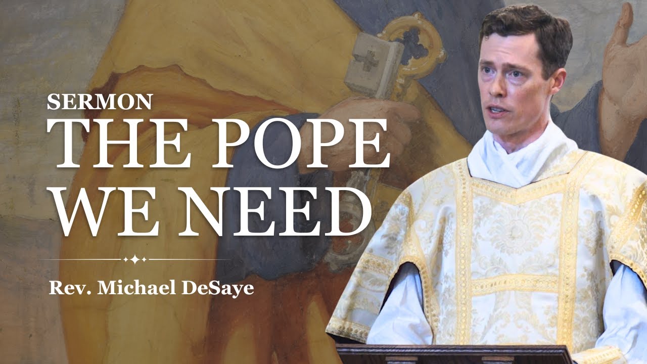 Sermon: The Pope We Need, by Rev. Michael DeSaye