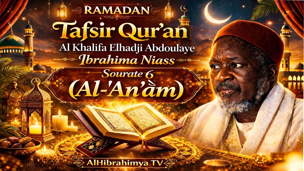 Tafsir Qur'an Sourate 6 (Al-'An`ām) | Al Khalifa Elhadji Abdoulaye Ibrahima Niass