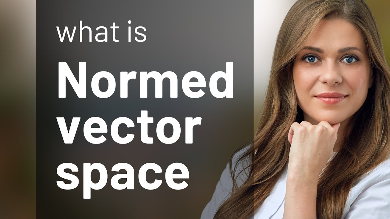 Understanding Normed Vector Spaces: A Key Concept in Mathematics