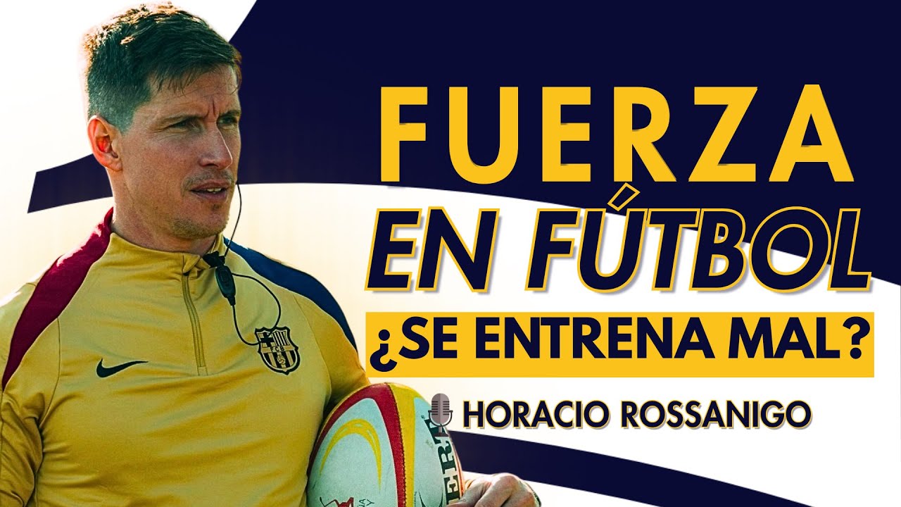 ¿Estamos ENTRENANDO bien la FUERZA? | Horacio Rossanigo