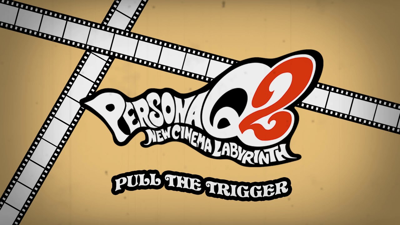 Pull The Trigger - Persona Q2 New Cinema Labyrinth