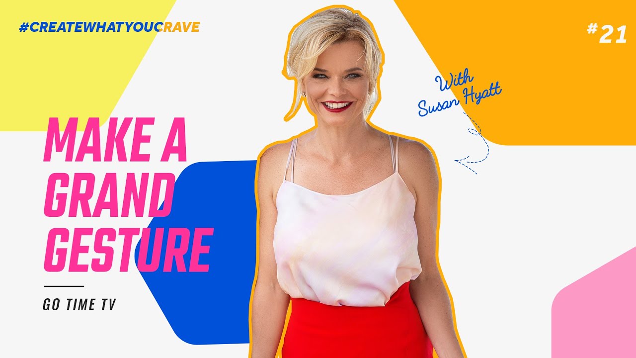 Make a Grand Gesture | Go Time TV | Master Certified Life Coach Susan Hyatt