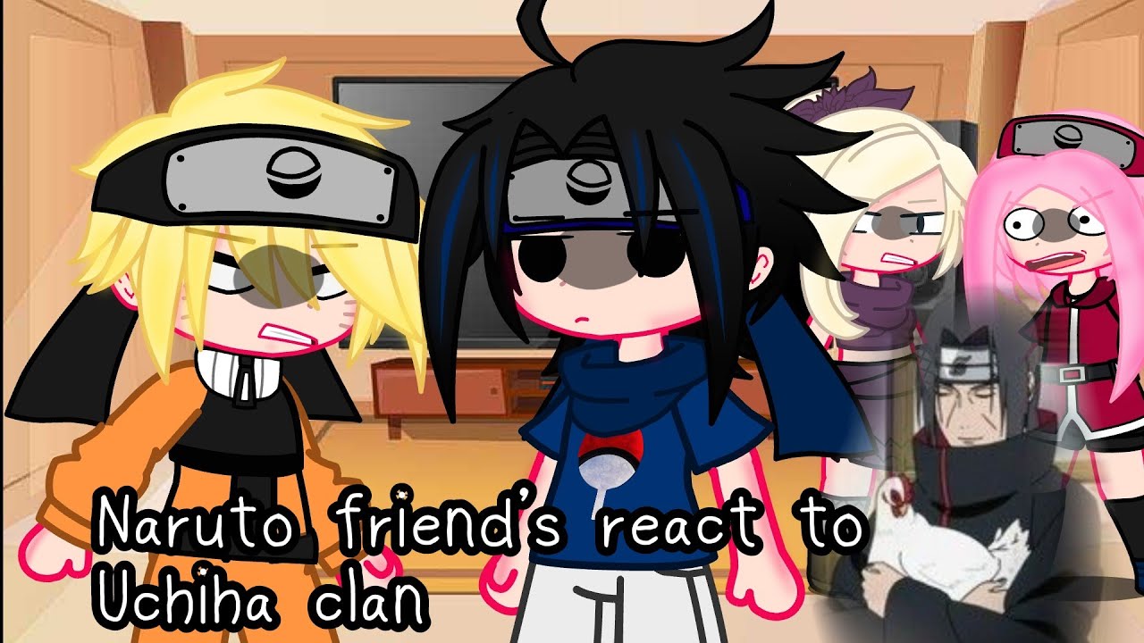 Naruto friends react to Uchiha clan